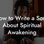 How to Write a Song About Spiritual Awakening