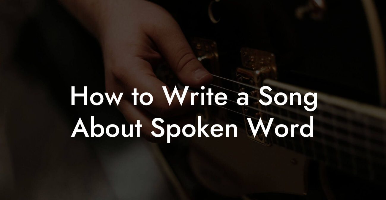 How to Write a Song About Spoken Word