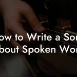 How to Write a Song About Spoken Word