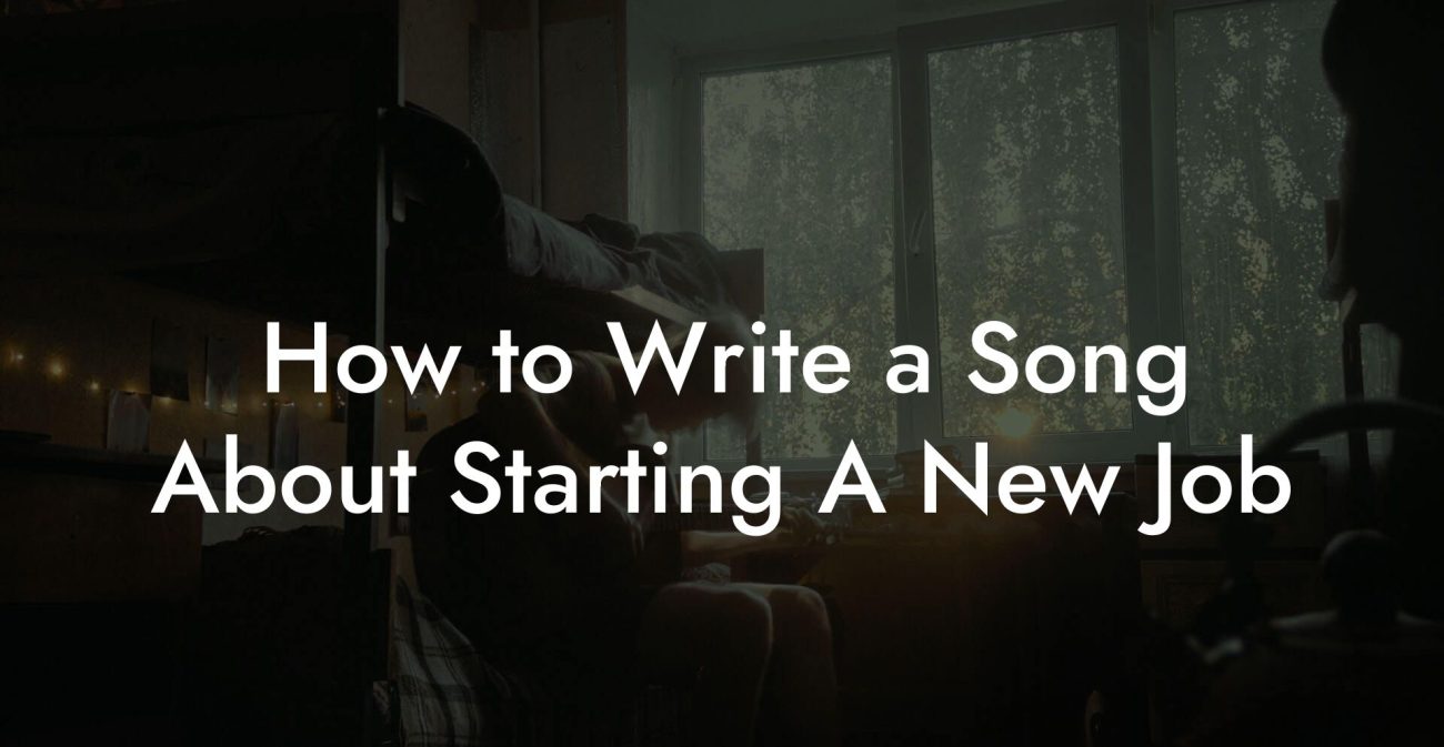 How to Write a Song About Starting A New Job