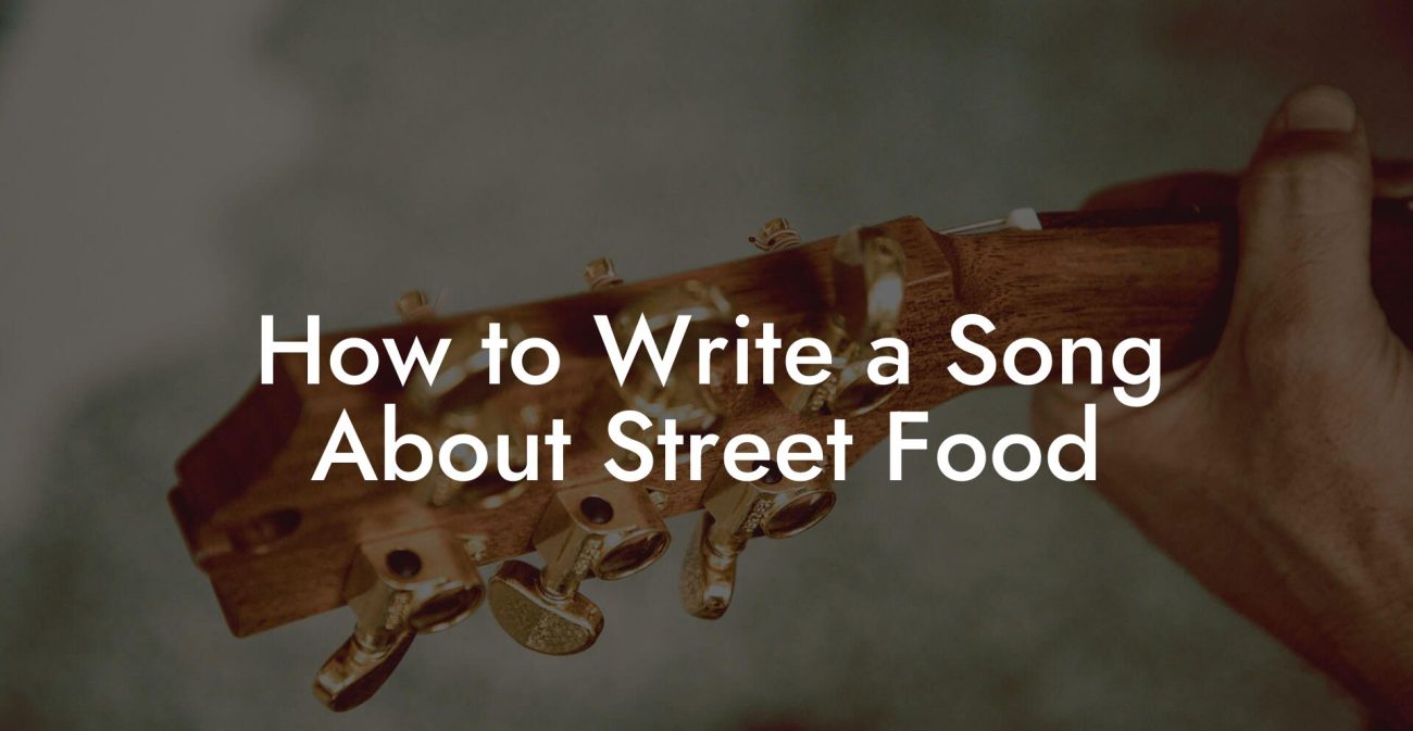 How to Write a Song About Street Food