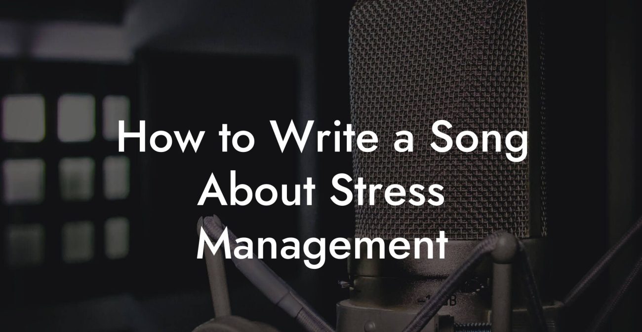 How to Write a Song About Stress Management