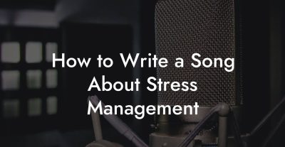 How to Write a Song About Stress Management