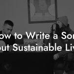 How to Write a Song About Sustainable Living