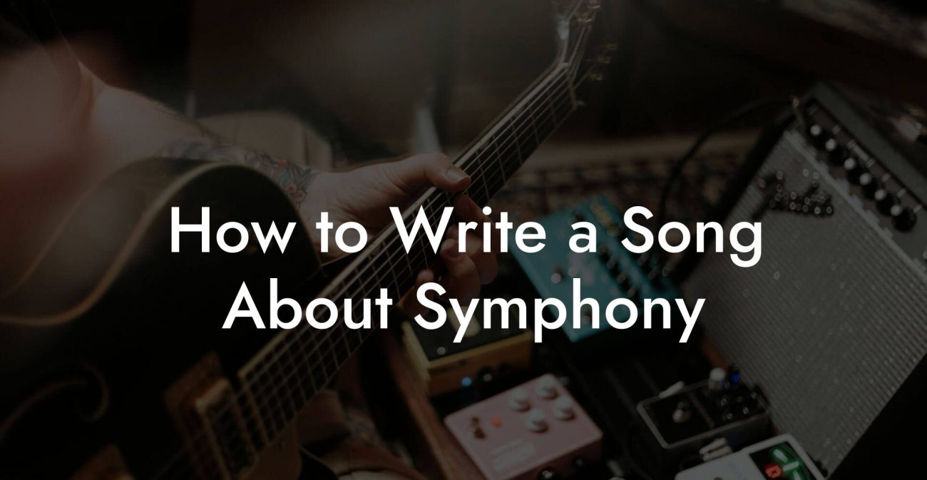 How to Write a Song About Symphony