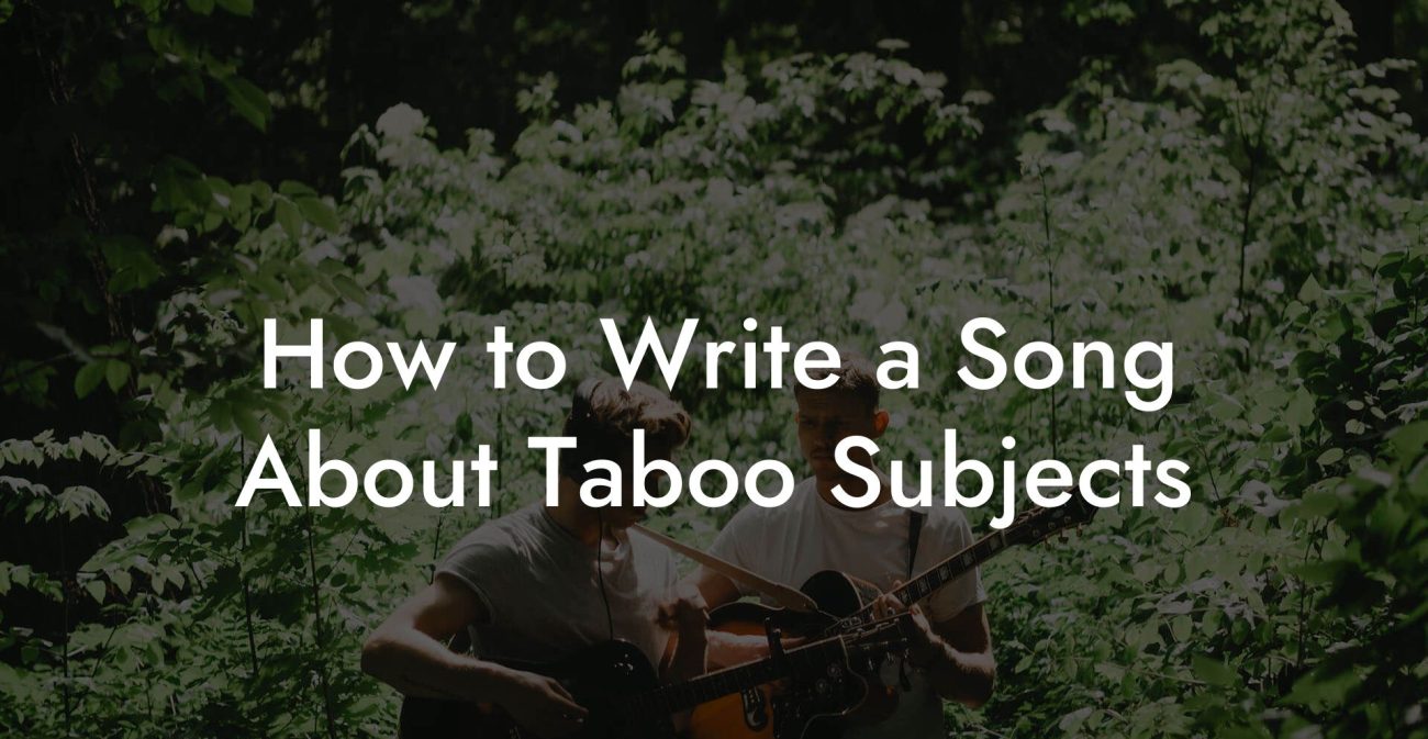 How to Write a Song About Taboo Subjects