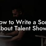 How to Write a Song About Talent Shows