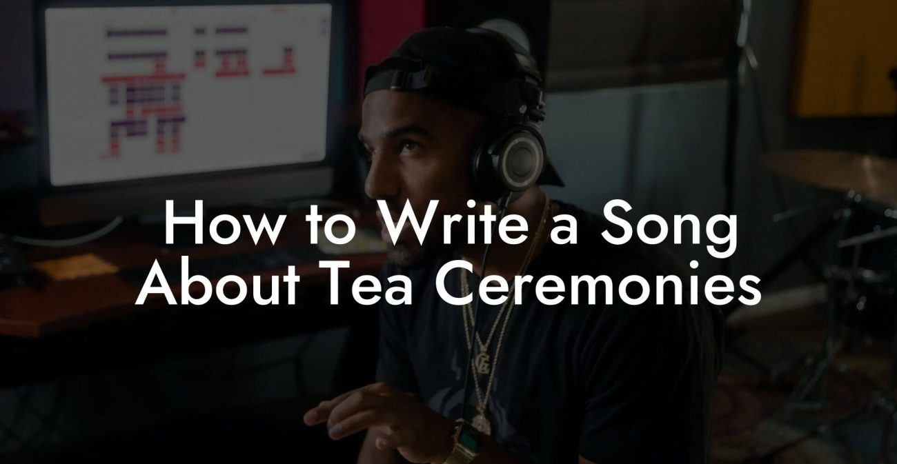 How to Write a Song About Tea Ceremonies