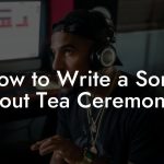 How to Write a Song About Tea Ceremonies