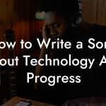 How to Write a Song About Technology And Progress