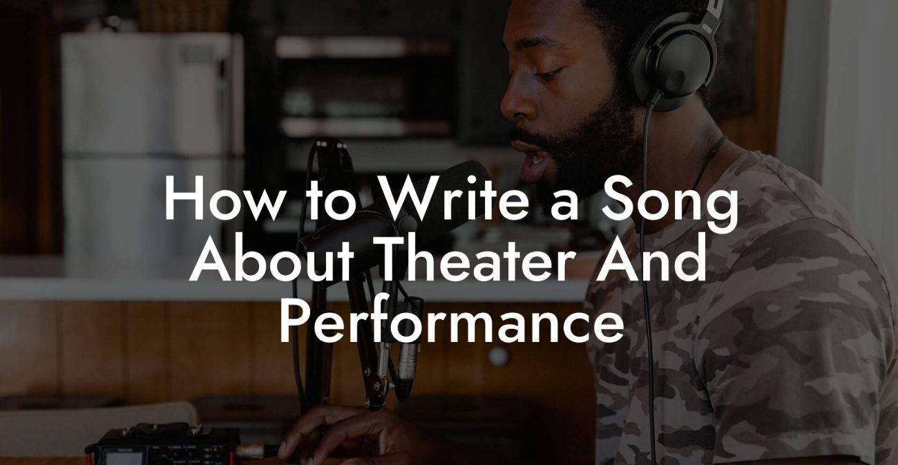 How to Write a Song About Theater And Performance