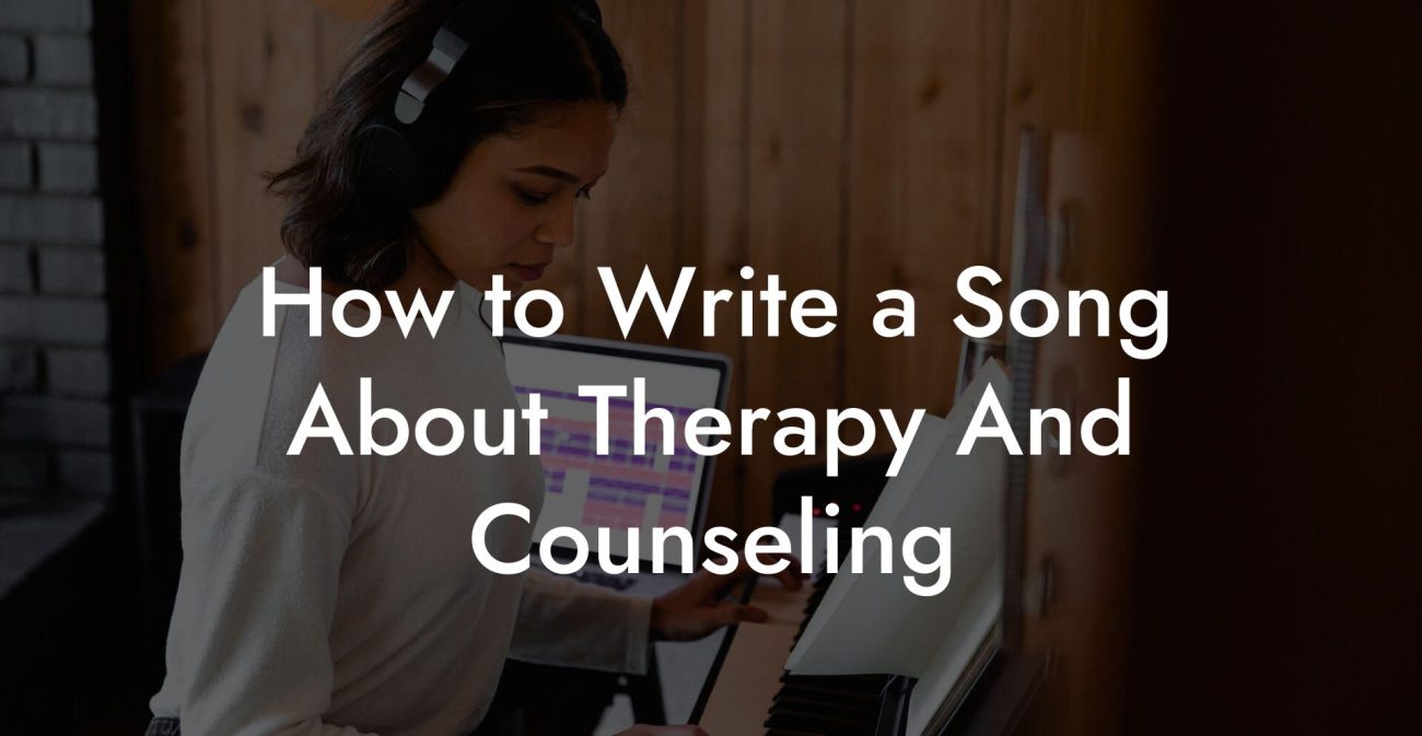 How to Write a Song About Therapy And Counseling