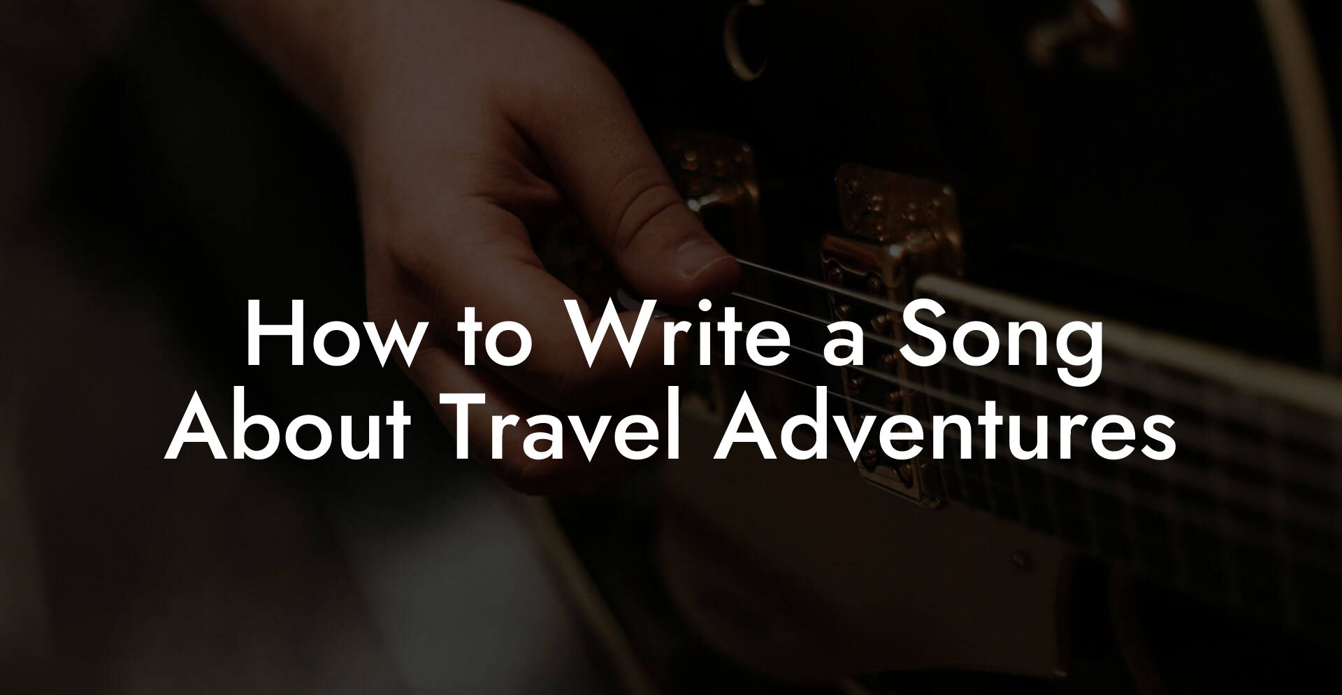 How to Write a Song About Travel Adventures