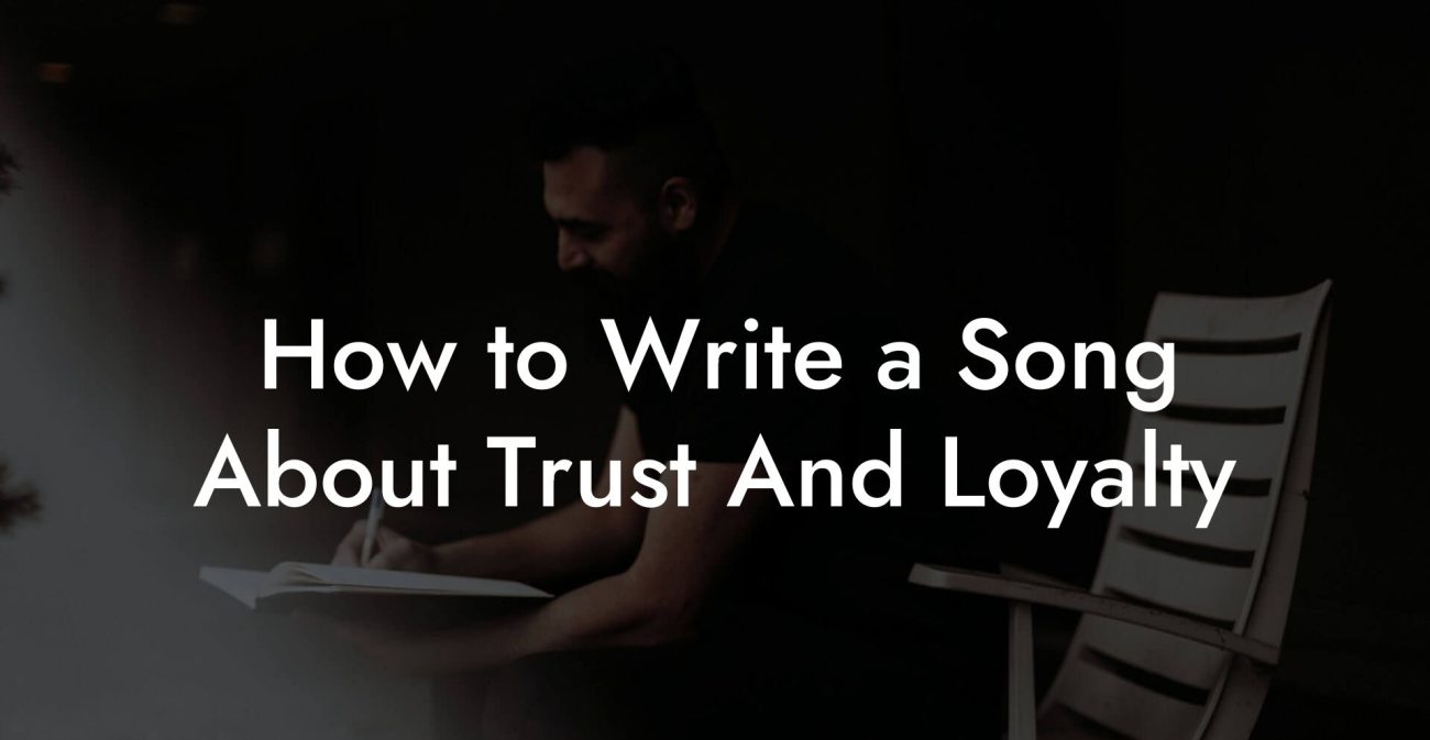 How to Write a Song About Trust And Loyalty