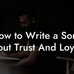 How to Write a Song About Trust And Loyalty