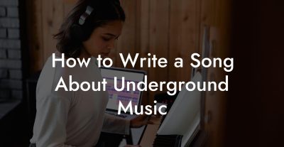 How to Write a Song About Underground Music