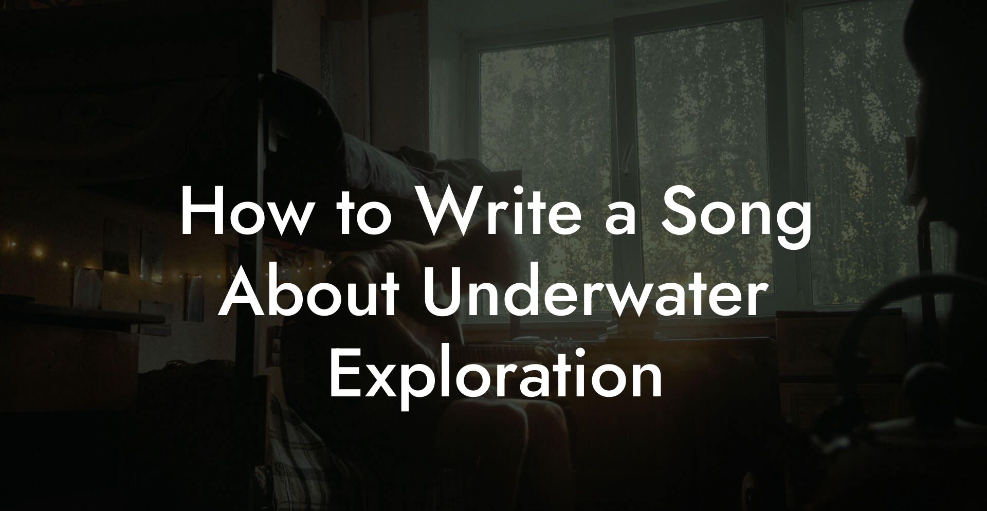 How to Write a Song About Underwater Exploration