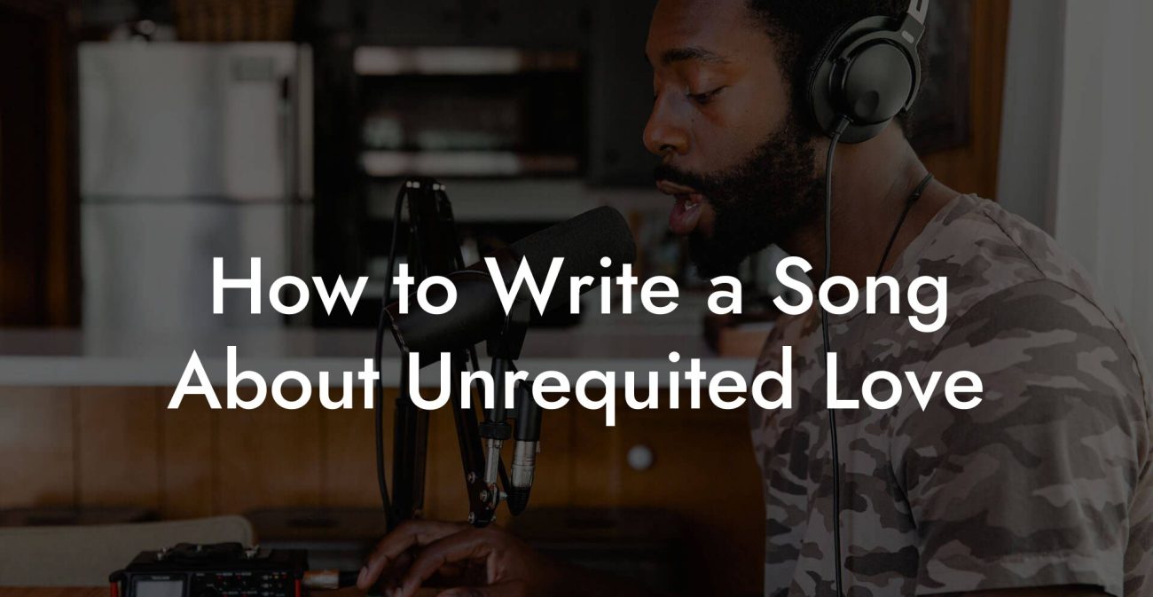 How to Write a Song About Unrequited Love