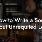 How to Write a Song About Unrequited Love