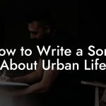 How to Write a Song About Urban Life