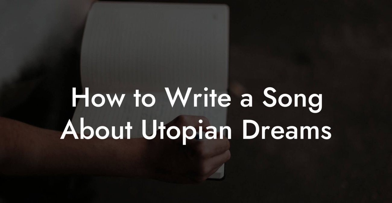 How to Write a Song About Utopian Dreams