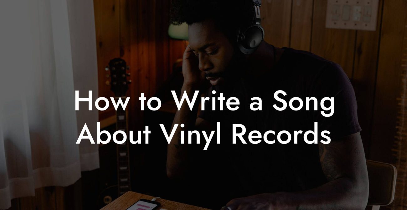 How to Write a Song About Vinyl Records