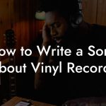 How to Write a Song About Vinyl Records