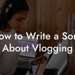 How to Write a Song About Vlogging