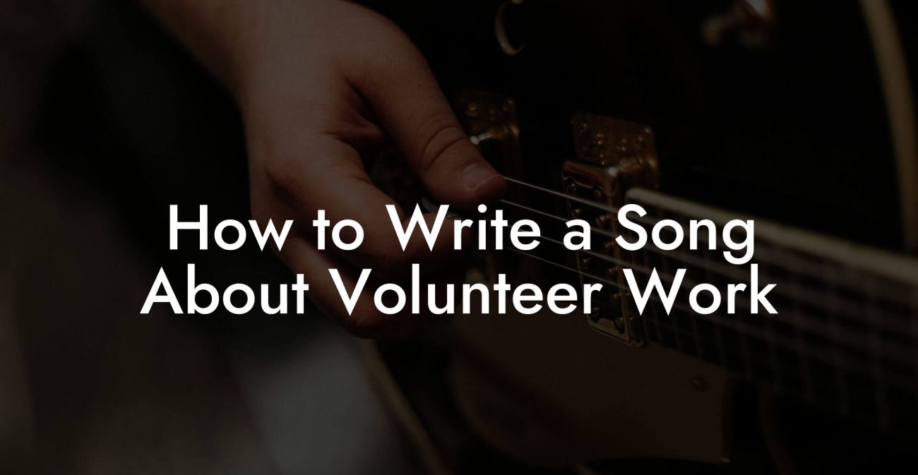 How to Write a Song About Volunteer Work