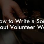 How to Write a Song About Volunteer Work