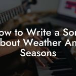 How to Write a Song About Weather And Seasons