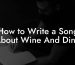 How to Write a Song About Wine And Dine
