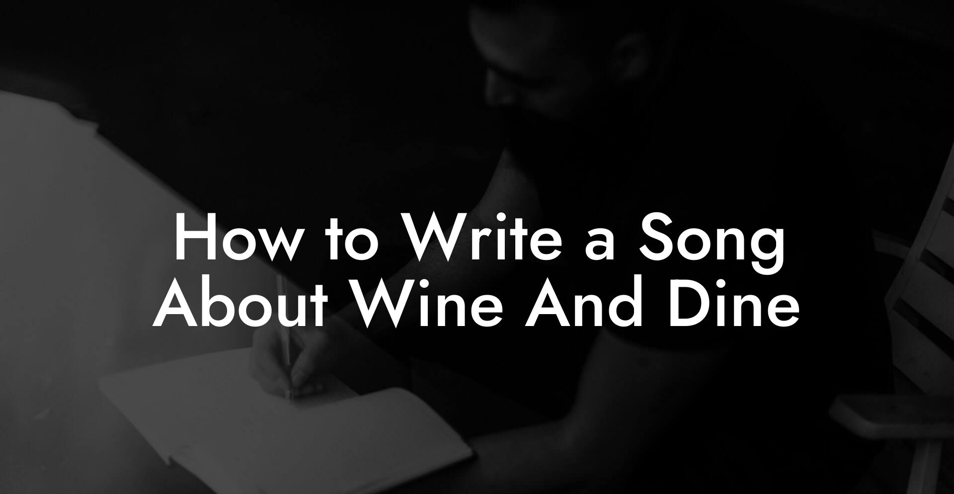 How to Write a Song About Wine And Dine