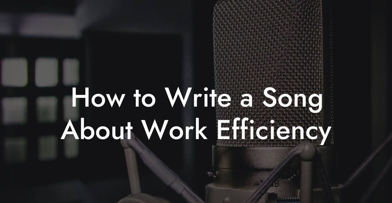 How to Write a Song About Work Efficiency