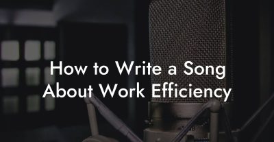 How to Write a Song About Work Efficiency