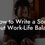 How to Write a Song About Work-Life Balance