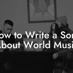 How to Write a Song About World Music