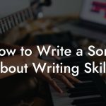 How to Write a Song About Writing Skills