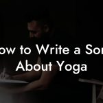 How to Write a Song About Yoga