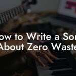 How to Write a Song About Zero Waste
