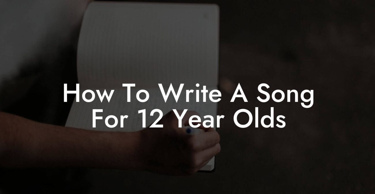 how to write a song for 12 year olds lyric assistant