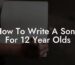how to write a song for 12 year olds lyric assistant
