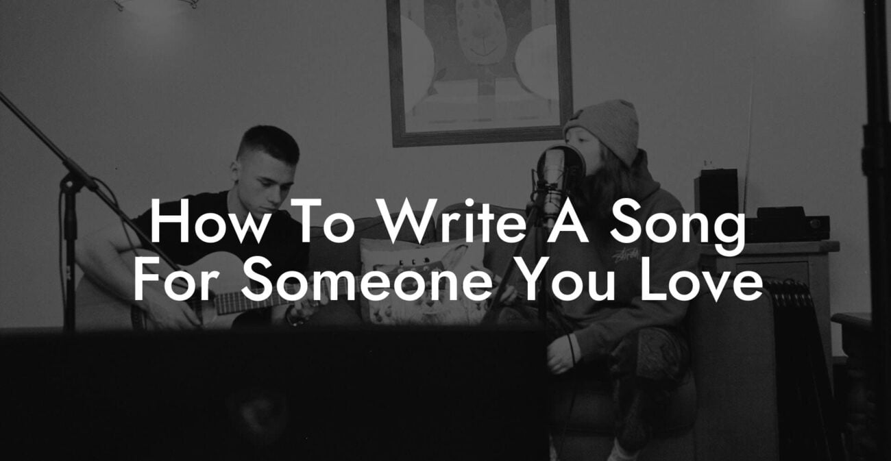 how to write a song for someone you love lyric assistant