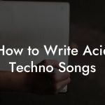 How to Write Acid Techno Songs