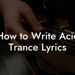 How to Write Acid Trance Lyrics