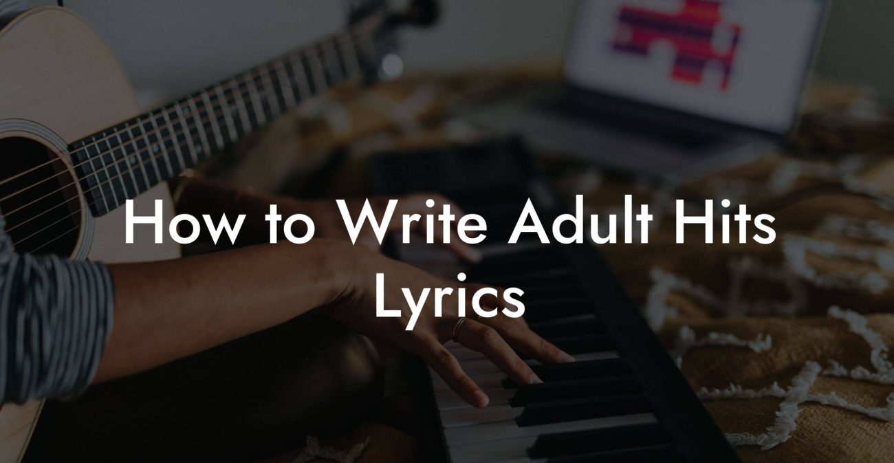 How to Write Adult Hits Lyrics