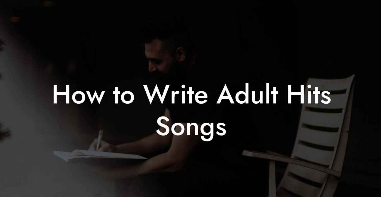 How to Write Adult Hits Songs