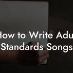 How to Write Adult Standards Songs