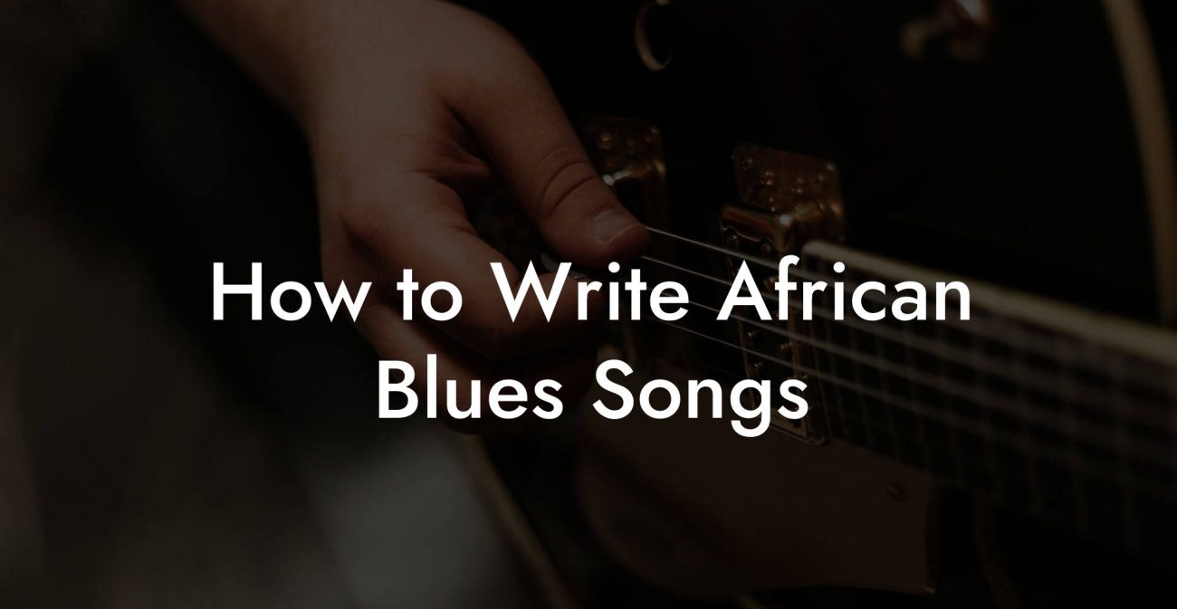 How to Write African Blues Songs