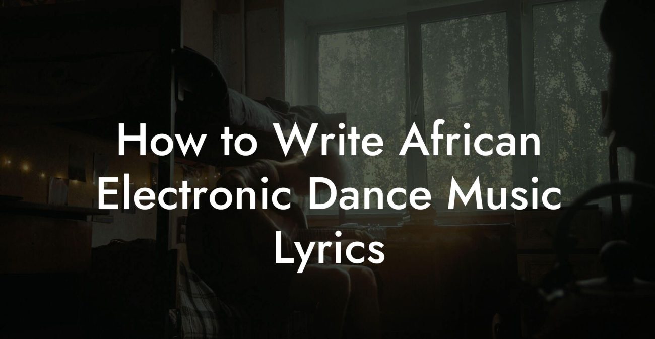 How to Write African Electronic Dance Music Lyrics